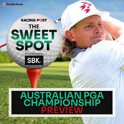 S2 Ep115: Australian PGA Championship Preview | Golf Tips | SBK | Racing Post | The Sweet Spot