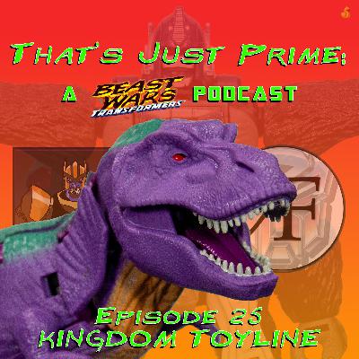 That's Just Prime: A Beast Wars Podcast - Episode 25 - Kingdom Toyline That's Just Prime: A Beast Wars Podcast - Episode 25 - Kingdom Toyline