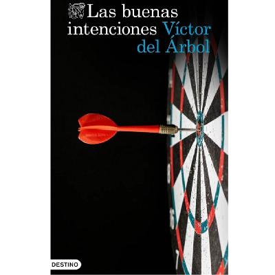 Víctor del Árbol: Las buenas intenciones Víctor del Árbol: Las buenas intenciones