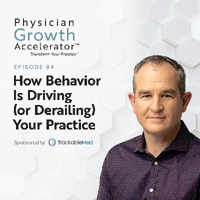 How Behavior Is Driving (or Derailing) Your Practice