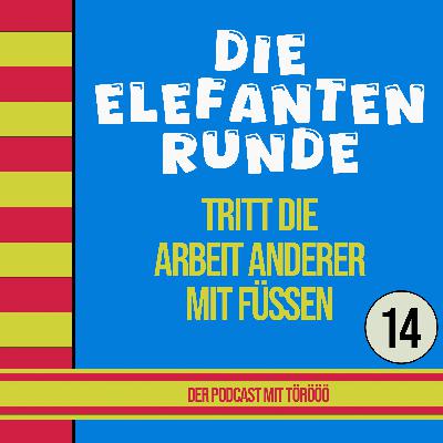 14- Die Elefantenrunde tritt die Arbeit anderer mit Füssen (... als Filmstar)