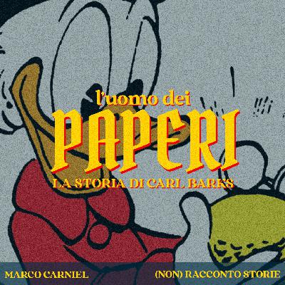 L'Uomo dei Paperi (Nascosto da Walt Disney) - La triste vita di Carl Barks (con GIPI - Gianni Pacinotti)
