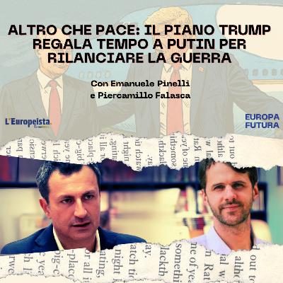 Altro che pace: il Piano Trump regala tempo a Putin per rilanciare la guerra - Ep. 24 Altro che pace: il Piano Trump regala tempo a Putin per rilanciare la guerra - Ep. 24