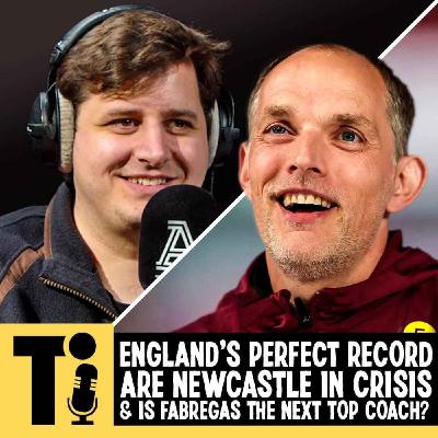 England's perfect record, are Newcastle in crisis & is Fabregas the next top coach? England's perfect record, are Newcastle in crisis & is Fabregas the next top coach?