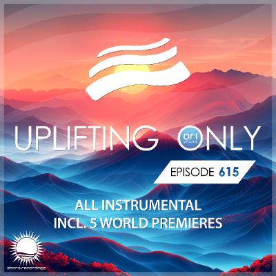 Uplifting Only 615 [No Talking] [All Instrumental] (Nov 2024) {Revised Jan 2026}