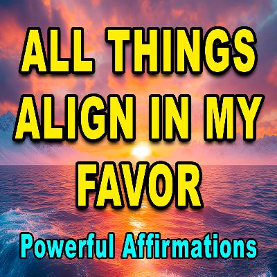 Everything Aligns for Me | Positive Affirmations for Anxiety and Stress | Positive Thinking