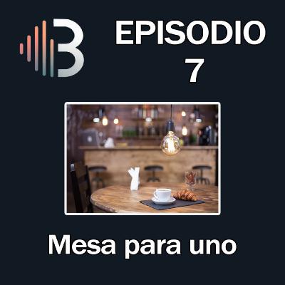 Ep. 7 - Mesa para uno