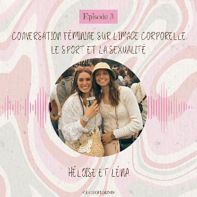Conversation féminine sur l’image corporelle, le sport et la sexualité avec Héloise et Léna Conversation féminine sur l’image corporelle, le sport et la sexualité avec Héloise et Léna