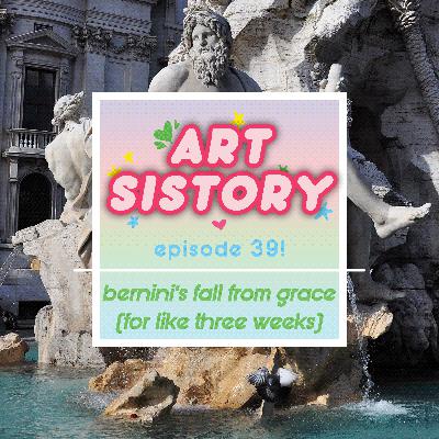 Ep 39: Bernini's Fall From Grace (For Like Three Weeks) Ep 39: Bernini's Fall From Grace (For Like Three Weeks)