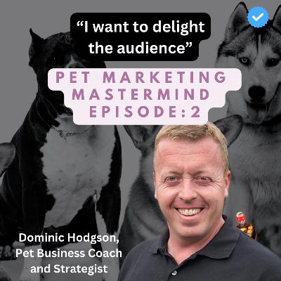 Pet Marketing Mastermind: Dom Hodgson - CEO of Pet Biz Marketing