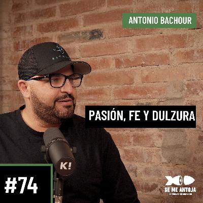 #74| Antonio Bachour| PASIÓN, FE Y DULZURA