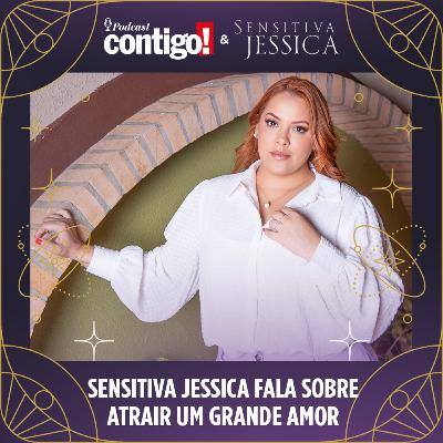 SENSITIVA JESSICA FALA SOBRE ATRAIR UM GRANDE AMOR