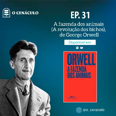 Episódio 31 - A fazenda dos animais (A revolução dos bichos), de George Orwell