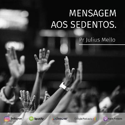 Mensagem aos sedentos, Pr Julius Mello, 16/08/2020