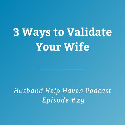 3 Ways to Validate Your Wife 3 Ways to Validate Your Wife