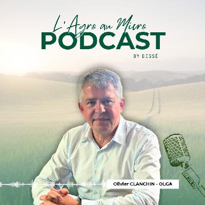 L'Agro au Micro #6 Olivier CLANCHIN - OLGA