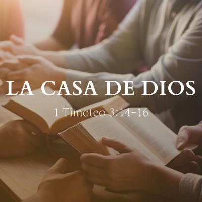 "La casa de Dios" 1º Timoteo 3:14-16 | Pr. Javier Bello