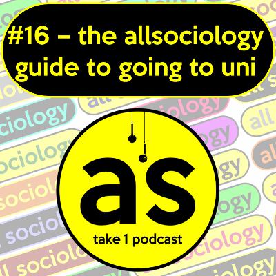 #16: The allsociology guide to going to uni #16: The allsociology guide to going to uni