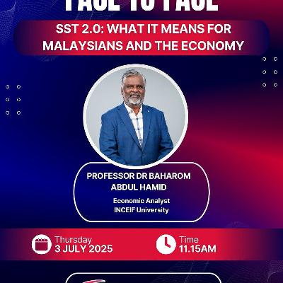 FACE TO FACE: SST 2.0: WHAT IT MEANS FOR MALAYSIANS AND THE ECONOMY