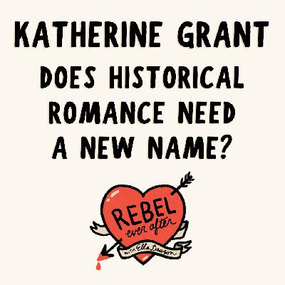 Does "historical romance" need a new name? With Katherine Grant