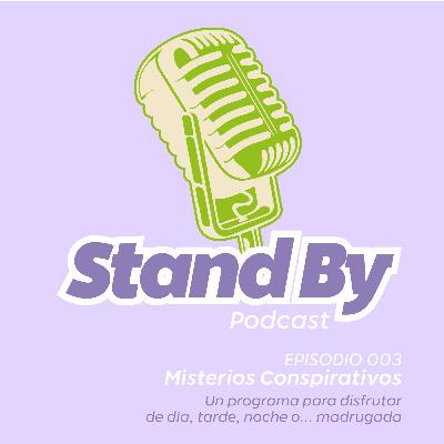 Stand By Podcast 003 Misterios Conspirativos.