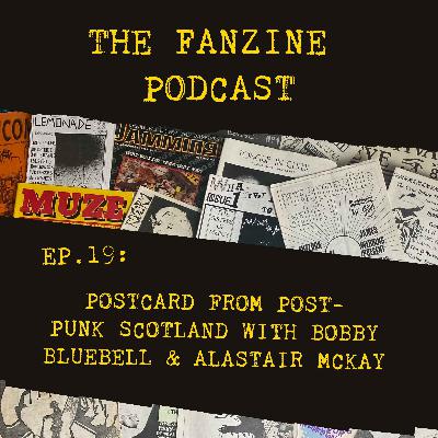 Ep. 19: Postcard from Post-Punk Scotland with Bobby Bluebell & Alastair McKay