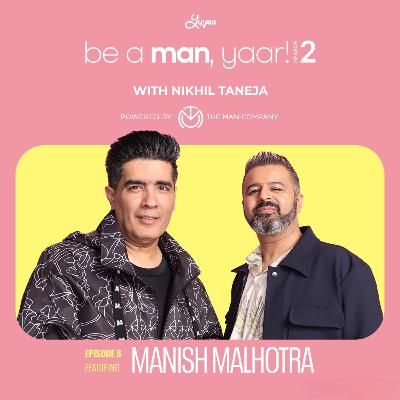Manish Malhotra on Be A Man, Yaar! with Nikhil Taneja Manish Malhotra on Be A Man, Yaar! with Nikhil Taneja