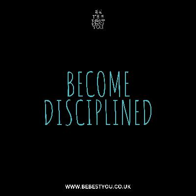 BECOME DISCIPLINED BECOME DISCIPLINED