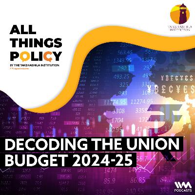 Decoding the Union Budget 2024-25 Decoding the Union Budget 2024-25