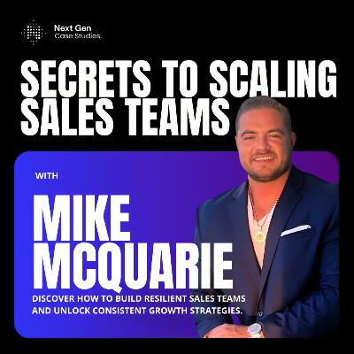 Mike McQuarie on Scaling Sales Teams and Driving Growth with Innovation Mike McQuarie on Scaling Sales Teams and Driving Growth with Innovation