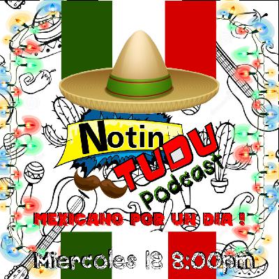 NotinTUDU Podcast # 3 Mexicano por un Día