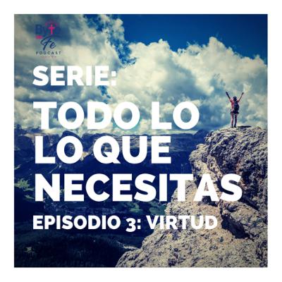 S. #15 Ep. #3: Todo lo que necesitas: virtud