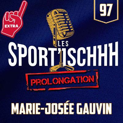 La prolongation des Sport'ischhh - EP 97 - Marie-Josée Gauvin