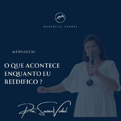 Tema: O QUE ACONTECE ENQUANTO EU REEDIFICO?