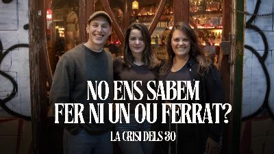 'La crisi dels 30': No ens sabem fer ni un ou ferrat? Amb Cintet i Gessamí Caramés 'La crisi dels 30': No ens sabem fer ni un ou ferrat? Amb Cintet i Gessamí Caramés