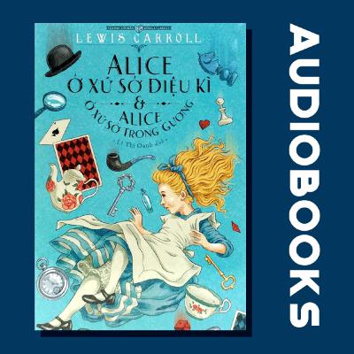 [THƯ VIỆN SÁCH NÓI] ALICE XỨ SỞ THẦN TIÊN | LEWIS CARROLL