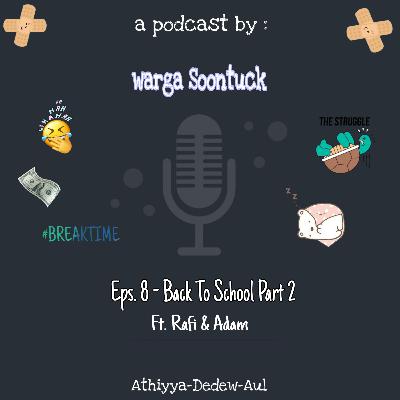 Eps 8 : Back to School ( Ft. Rafi & Adam )