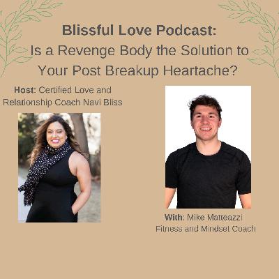 Is a Revenge Body the Solution to Your Post Breakup Heartache? - with guest Mike Matteazzi