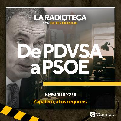 2/4 · De PDVSA a PSOE: Zapatero, a tus negocios
