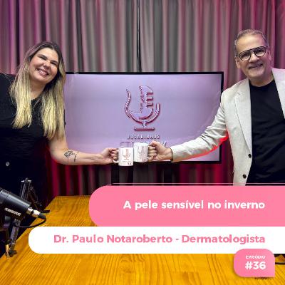 Episódio #36 - A pele sensível no inverno Episódio #36 - A pele sensível no inverno