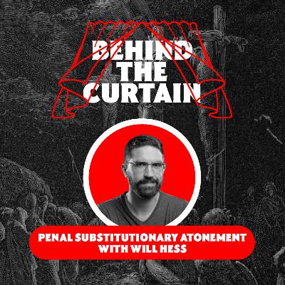 45 - Penal Substitutionary Atonement with Will Hess