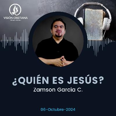 ¿Quién es Jesús? - Zamson García C. - Visión CDMX