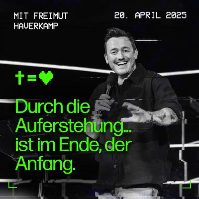 DURCH DIE AUFERSTEHUNG IST IM ENDE DER ANFANG - FREIMUT HAVERKAMP