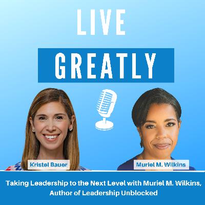 Taking Leadership to the Next Level with Muriel M. Wilkins, Author of Leadership Unblocked