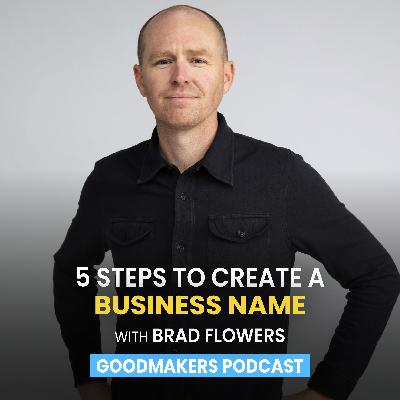 5 Steps to Create a Business Name with Brad Flowers 5 Steps to Create a Business Name with Brad Flowers