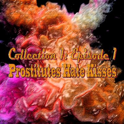 Collection 1: #1 Prostitutes Hate Kisses Collection 1: #1 Prostitutes Hate Kisses