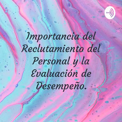 Reclutamiento, Selección y Evaluación de Desempeño del personal.