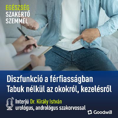 Diszfunkció a férfiasságban - tabuk nélkül az okokról, kezelésről Diszfunkció a férfiasságban - tabuk nélkül az okokról, kezelésről
