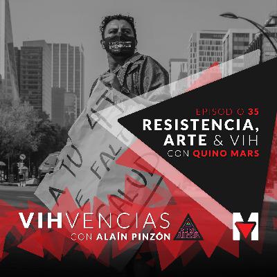 Episodio 35: Resistencia, arte & VIH con Quino Mars. Episodio 35: Resistencia, arte & VIH con Quino Mars.