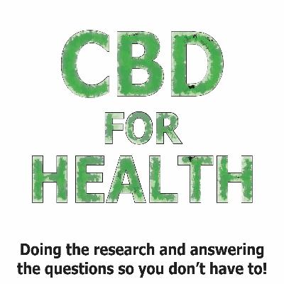 CBD For Health Podcast Episode Three